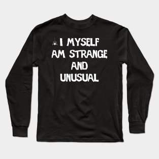 I Myself Am Strange And Unusual Long Sleeve T-Shirt